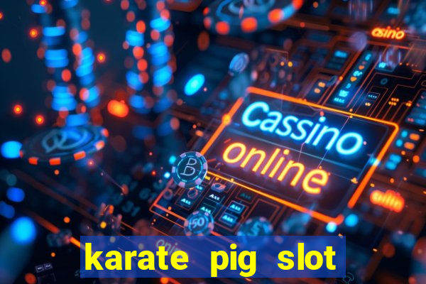 karate pig slot free play