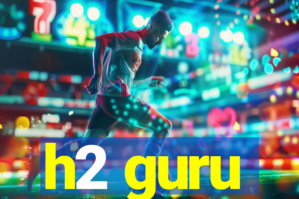 h2 guru