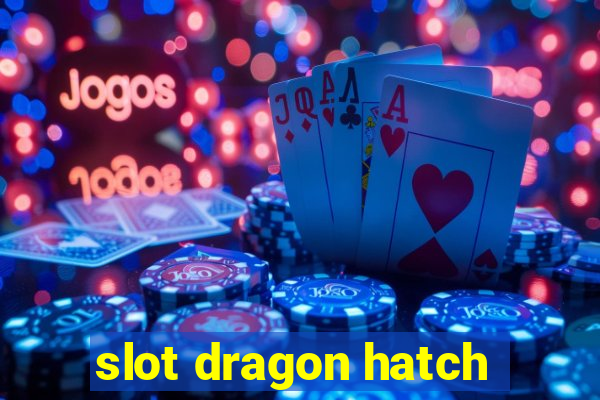 slot dragon hatch