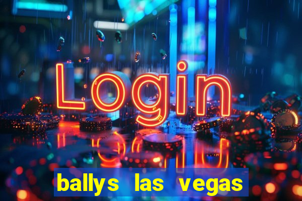 ballys las vegas hotel and casino