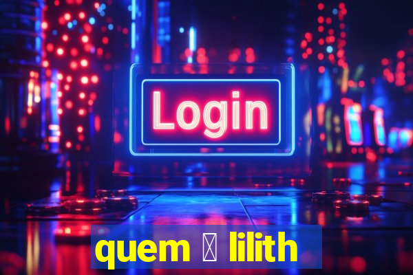 quem 茅 lilith