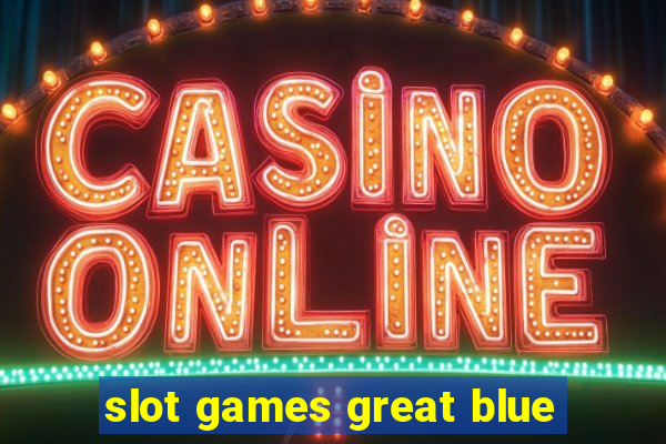 slot games great blue