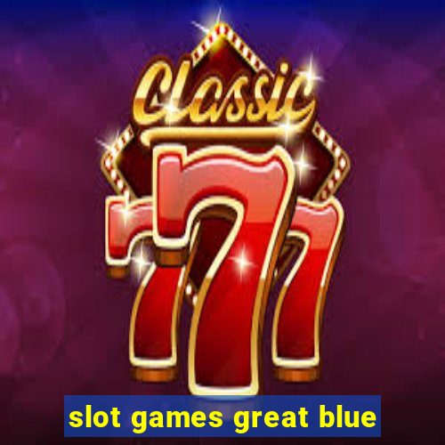 slot games great blue