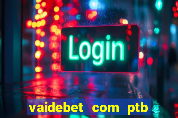 vaidebet com ptb bet main