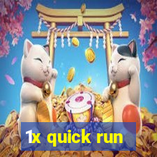 1x quick run