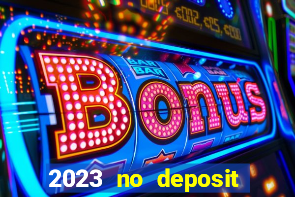 2023 no deposit casino bonus