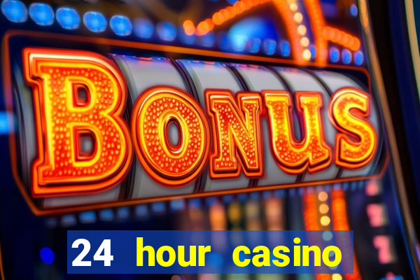 24 hour casino near me