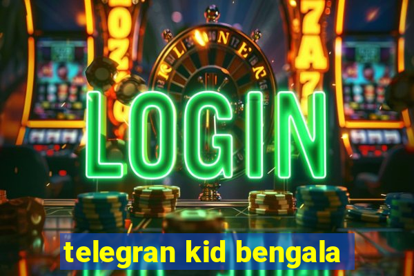 telegran kid bengala