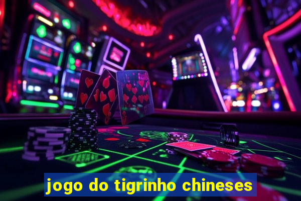 jogo do tigrinho chineses