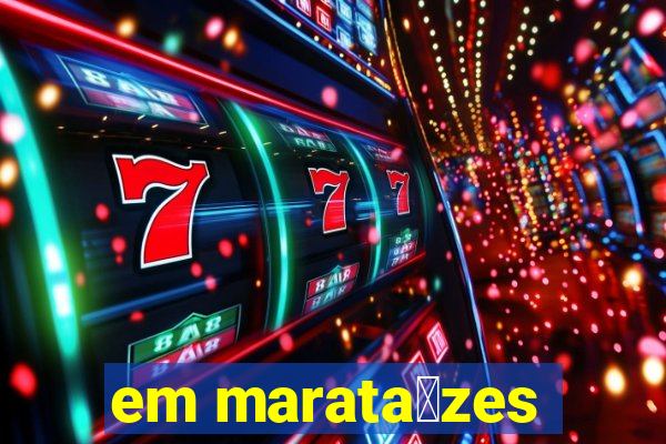 em marata铆zes