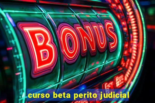 curso beta perito judicial