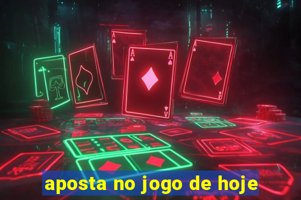 aposta no jogo de hoje