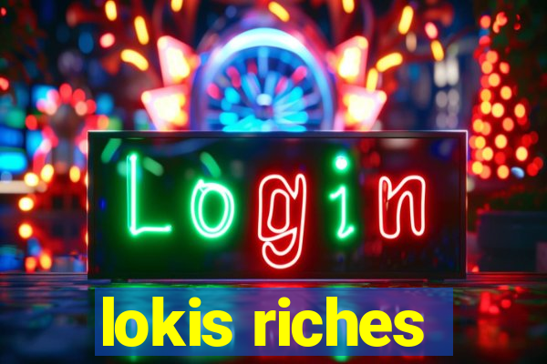 lokis riches