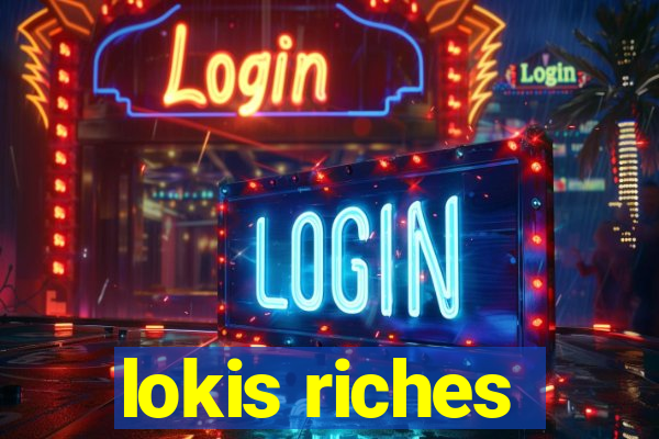 lokis riches