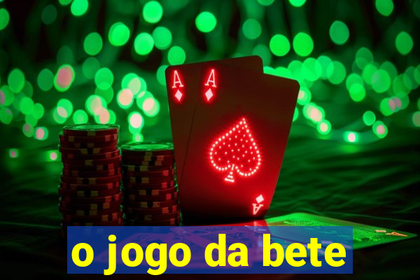 o jogo da bete