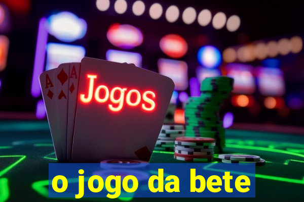 o jogo da bete