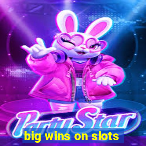 big wins on slots