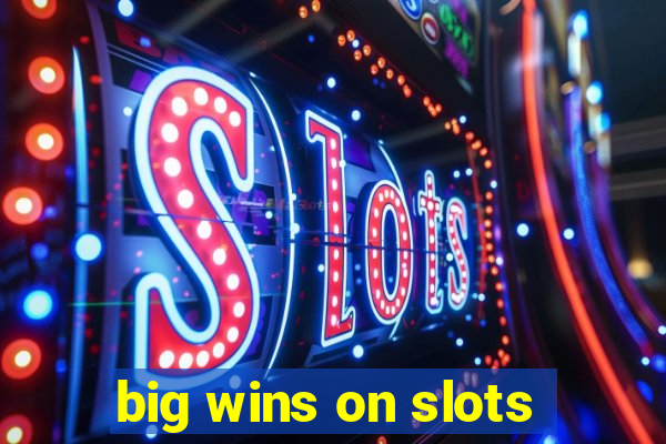 big wins on slots