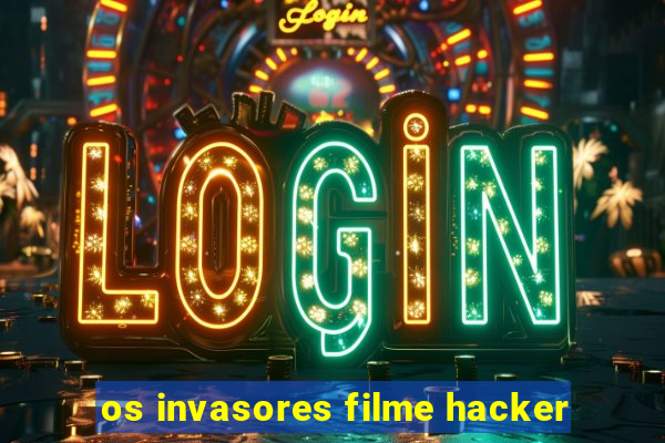 os invasores filme hacker