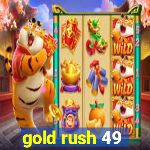 gold rush 49