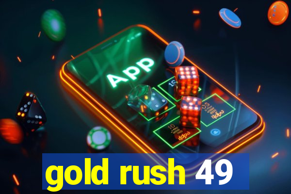 gold rush 49