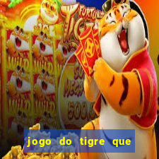 jogo do tigre que ganha dinheiro no cadastro