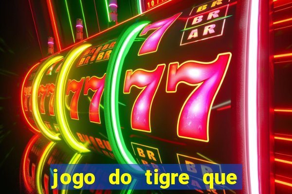 jogo do tigre que ganha dinheiro no cadastro