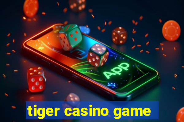 tiger casino game