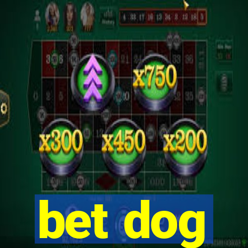 bet dog