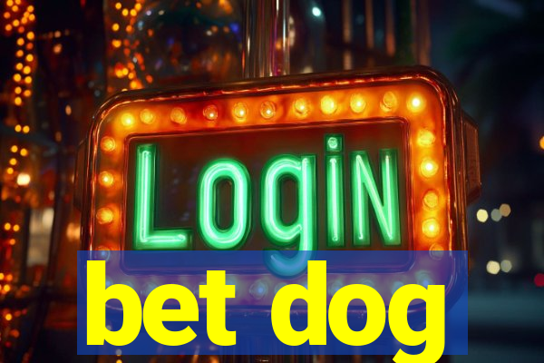 bet dog