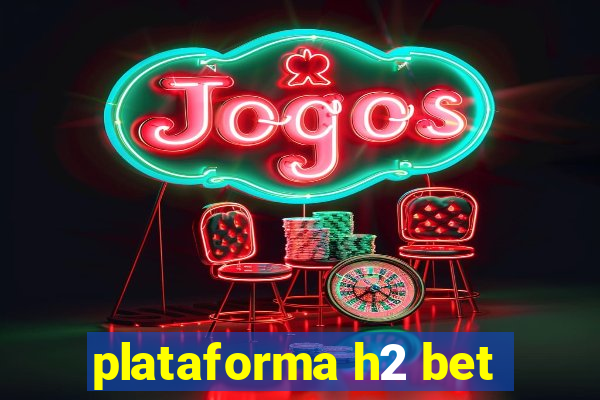 plataforma h2 bet