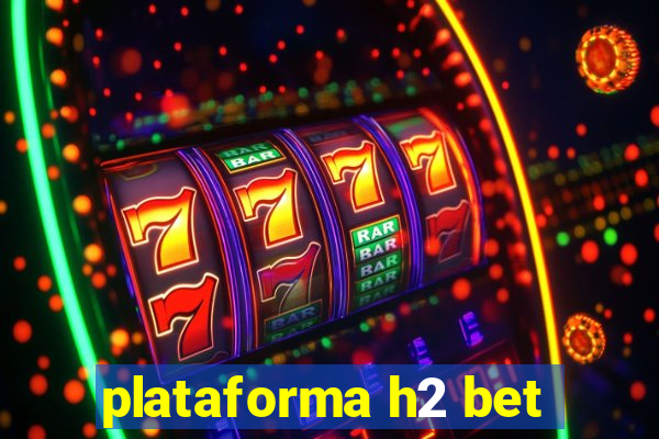 plataforma h2 bet