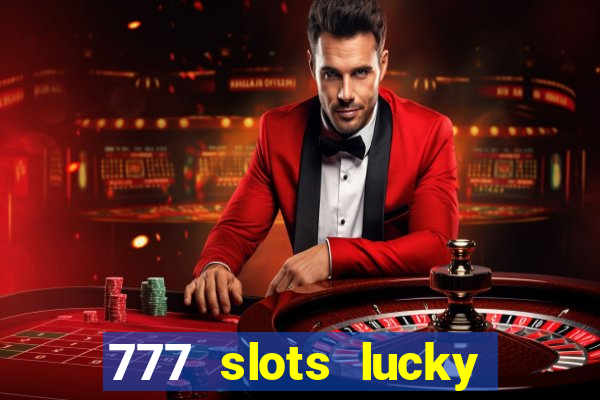 777 slots lucky brasil paga mesmo