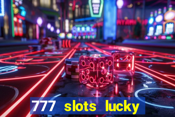 777 slots lucky brasil paga mesmo