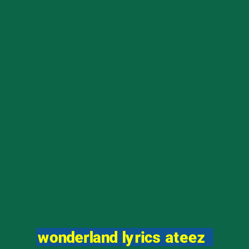 wonderland lyrics ateez