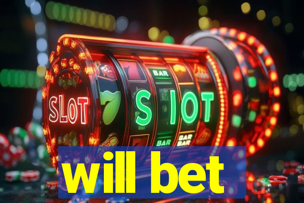 will bet