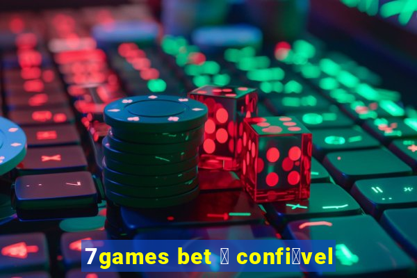 7games bet 茅 confi谩vel