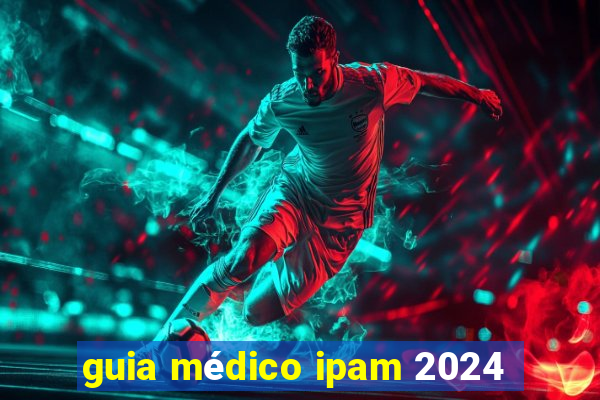 guia médico ipam 2024