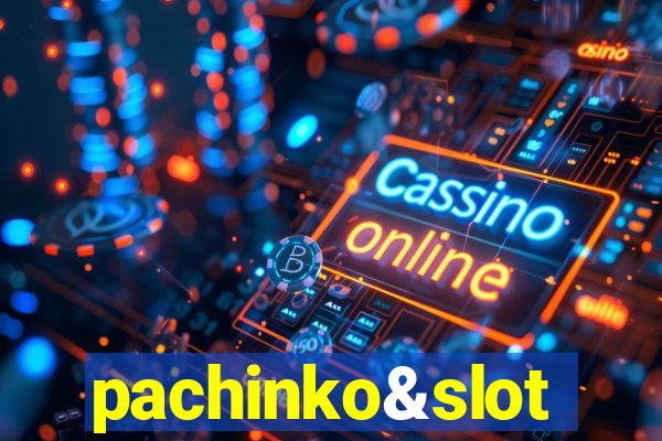 pachinko&slot