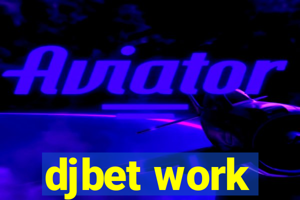 djbet work