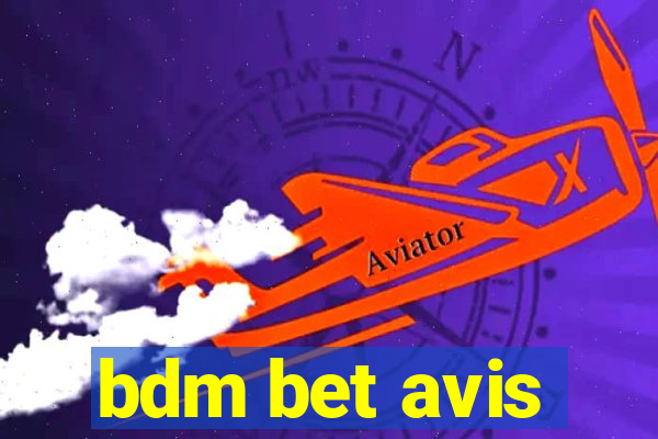 bdm bet avis