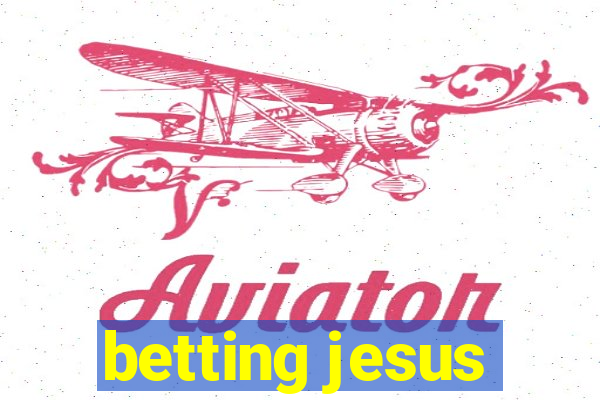 betting jesus