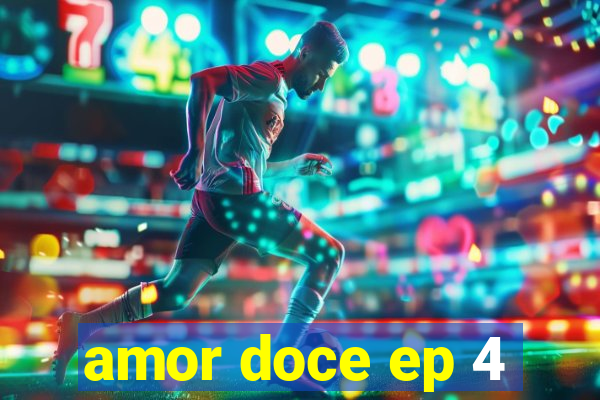 amor doce ep 4