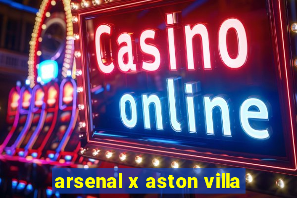 arsenal x aston villa