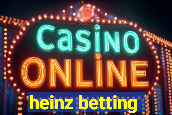 heinz betting