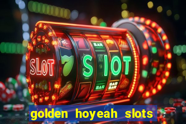 golden hoyeah slots - real casino slots online