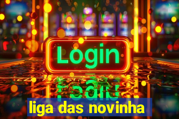 liga das novinha