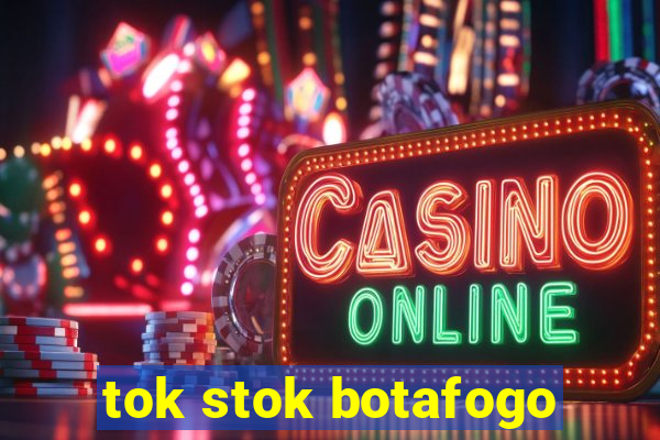 tok stok botafogo