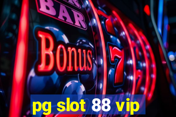 pg slot 88 vip