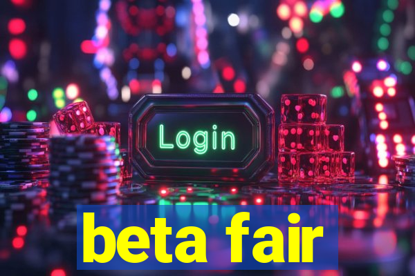 beta fair